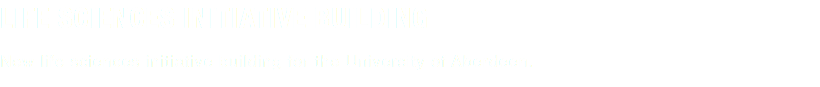 LIFE SCIENCES INITIATIVE BUILDING New life sciences initiative building for the University of Aberdeen.